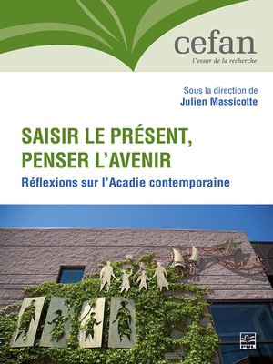 cover image of Saisir le présent, penser l'avenir. Réflexions sur l'Acadie contemporaine